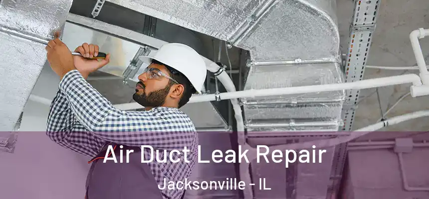  Air Duct Leak Repair Jacksonville - IL