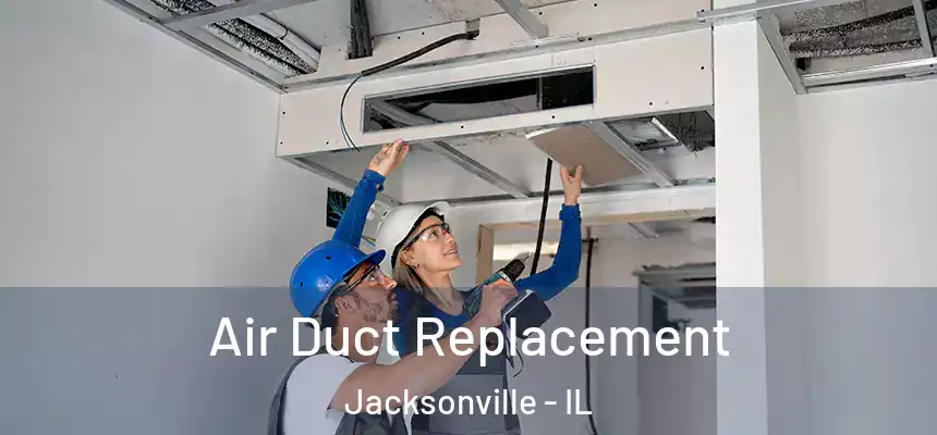 Air Duct Replacement Jacksonville - IL