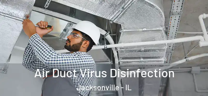 Air Duct Virus Disinfection Jacksonville - IL