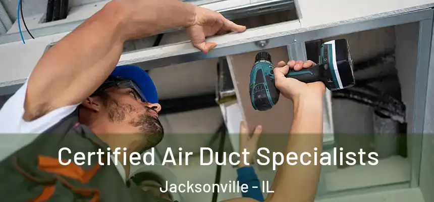  Certified Air Duct Specialists Jacksonville - IL
