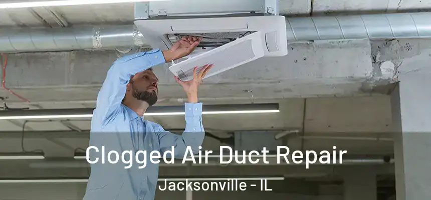  Clogged Air Duct Repair Jacksonville - IL