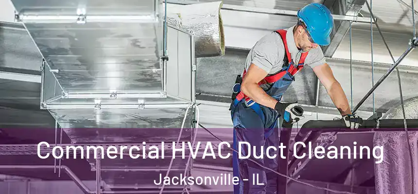 Commercial HVAC Duct Cleaning Jacksonville - IL