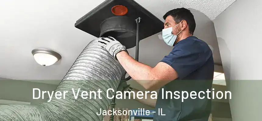 Dryer Vent Camera Inspection Jacksonville - IL