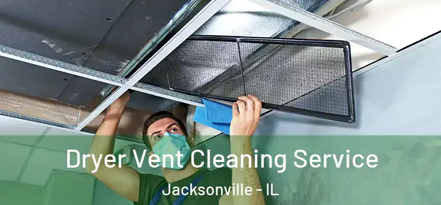  Dryer Vent Cleaning Service Jacksonville - IL