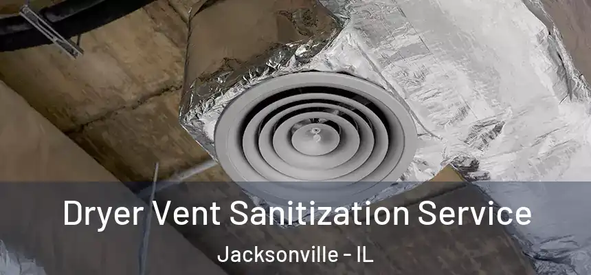 Dryer Vent Sanitization Service Jacksonville - IL