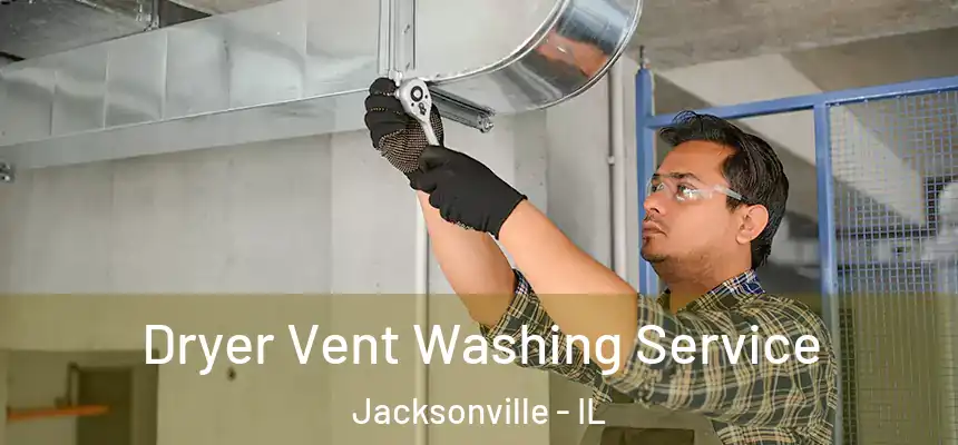  Dryer Vent Washing Service Jacksonville - IL