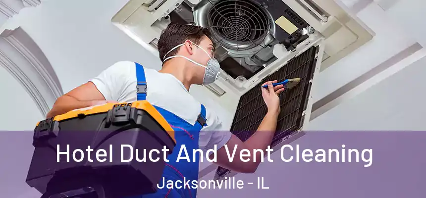  Hotel Duct And Vent Cleaning Jacksonville - IL
