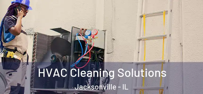 HVAC Cleaning Solutions Jacksonville - IL
