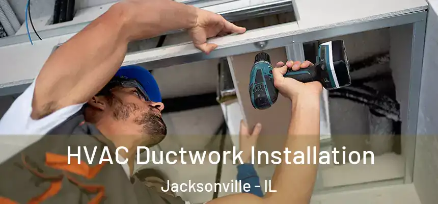  HVAC Ductwork Installation Jacksonville - IL