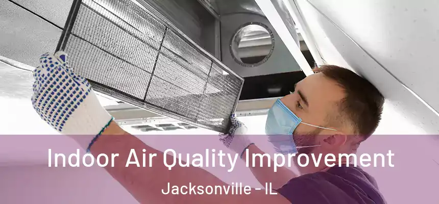 Indoor Air Quality Improvement Jacksonville - IL