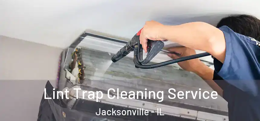  Lint Trap Cleaning Service Jacksonville - IL