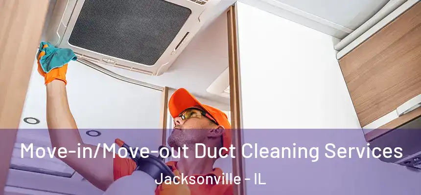  Move-in/Move-out Duct Cleaning Services Jacksonville - IL