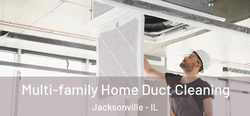  Multi-family Home Duct Cleaning Jacksonville - IL