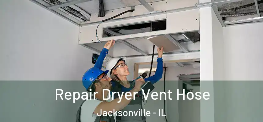 Repair Dryer Vent Hose Jacksonville - IL