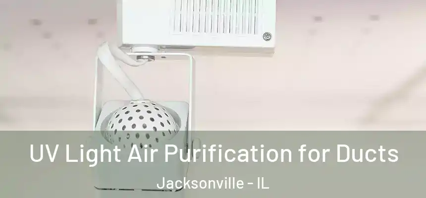  UV Light Air Purification for Ducts Jacksonville - IL