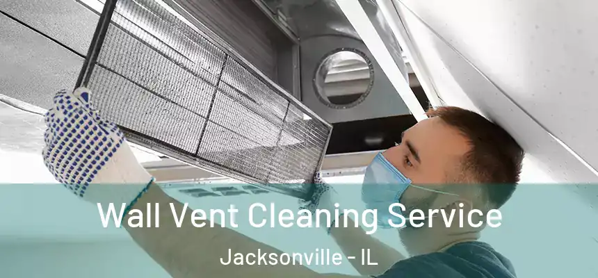  Wall Vent Cleaning Service Jacksonville - IL